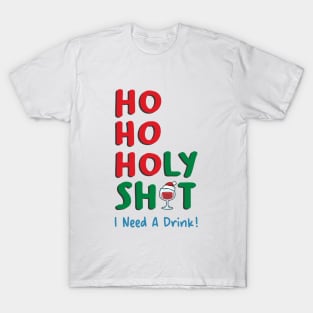 Ho Ho Holy Shit I Need A Drink T-Shirt